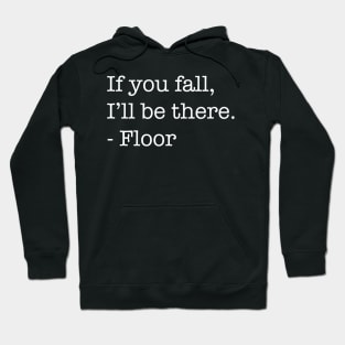 If You Fall, I'll Be There, - Floor (Light Version) Hoodie